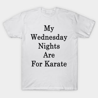 My Wednesday Nights Are For Karate T-Shirt